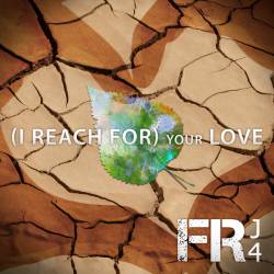 FRJ4 : (I Reach for) Your Love
